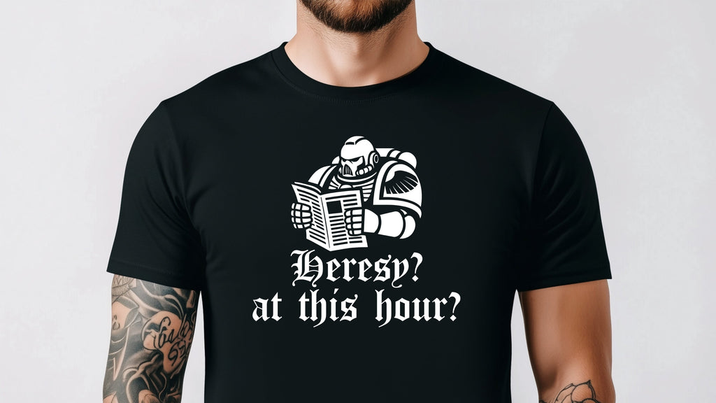 Heresy? At This Hour? Shirt | 40k Shirts | Funny Warhammer 40K T-Shirt