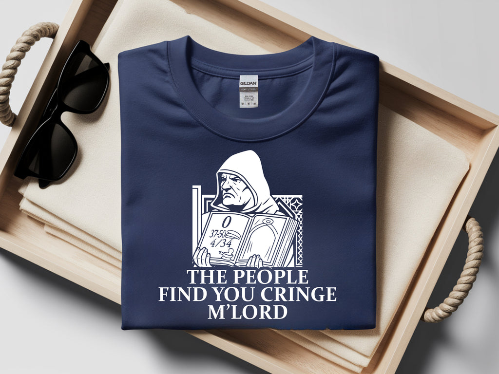 Funny Stronghold Crusader Shirt – The People Find You Cringe M’Lord Meme T-Shirt Gift